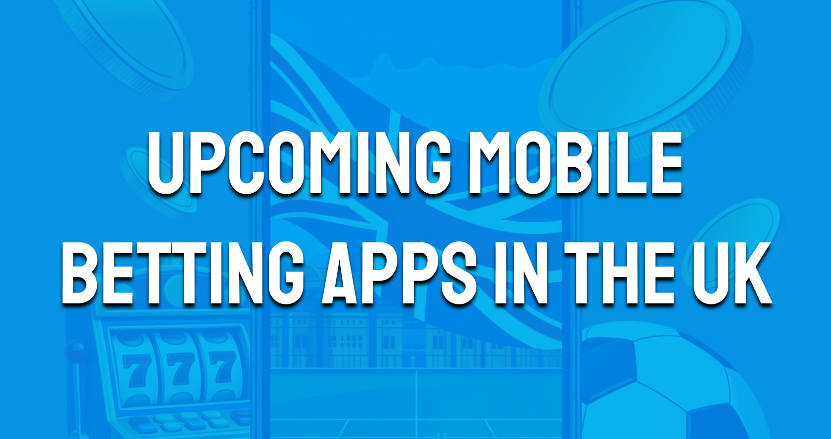 Upcoming Mobile Betting Apps in the UK